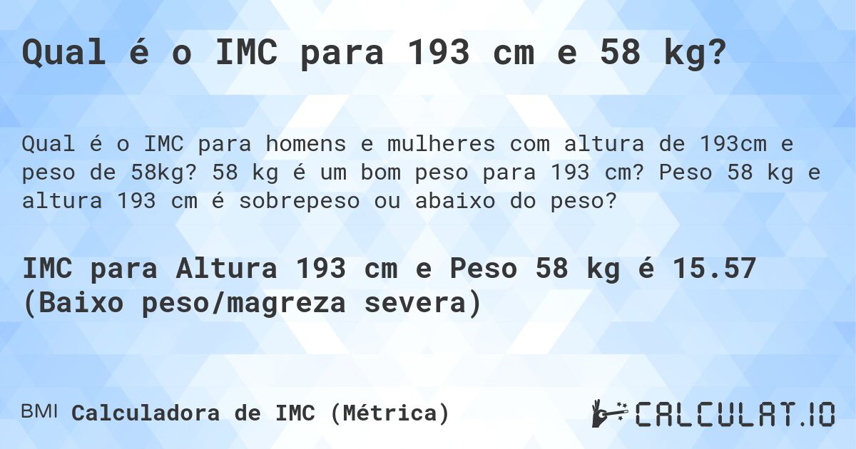 Qual é o IMC para 193 cm e 58 kg?. 58 kg é um bom peso para 193 cm? Peso 58 kg e altura 193 cm é sobrepeso ou abaixo do peso?