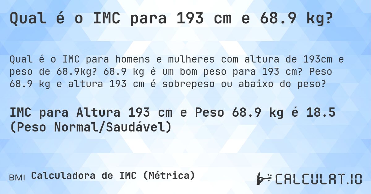 Qual é o IMC para 193 cm e 68.9 kg?. 68.9 kg é um bom peso para 193 cm? Peso 68.9 kg e altura 193 cm é sobrepeso ou abaixo do peso?