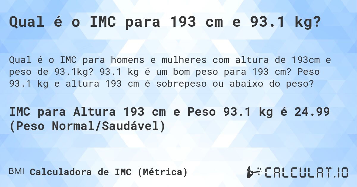 Qual é o IMC para 193 cm e 93.1 kg?. 93.1 kg é um bom peso para 193 cm? Peso 93.1 kg e altura 193 cm é sobrepeso ou abaixo do peso?