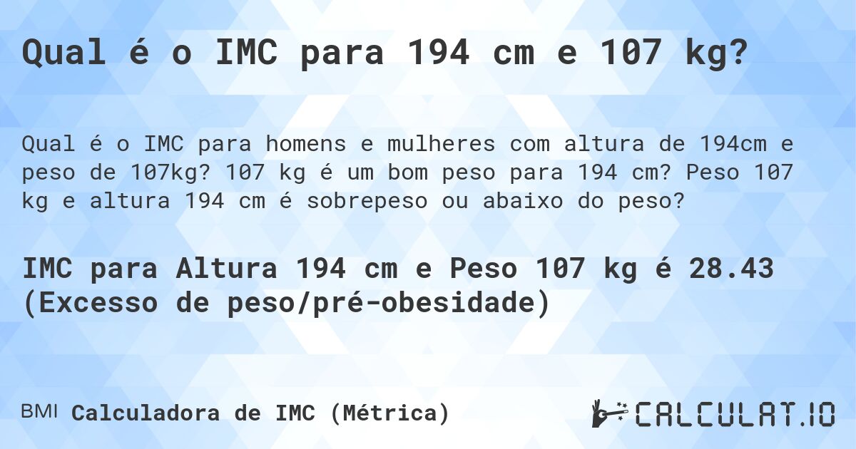 Qual é o IMC para 194 cm e 107 kg?. 107 kg é um bom peso para 194 cm? Peso 107 kg e altura 194 cm é sobrepeso ou abaixo do peso?