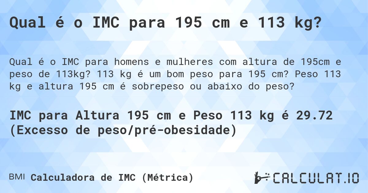 Qual é o IMC para 195 cm e 113 kg?. 113 kg é um bom peso para 195 cm? Peso 113 kg e altura 195 cm é sobrepeso ou abaixo do peso?