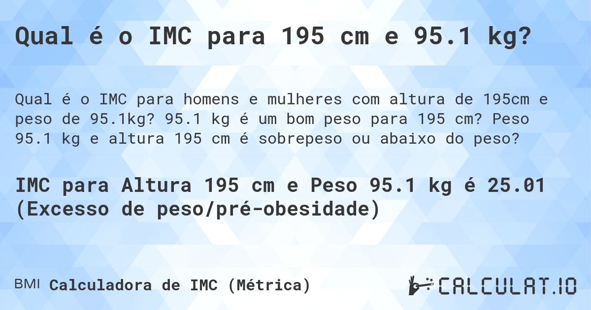 Qual é o IMC para 195 cm e 95.1 kg?. 95.1 kg é um bom peso para 195 cm? Peso 95.1 kg e altura 195 cm é sobrepeso ou abaixo do peso?