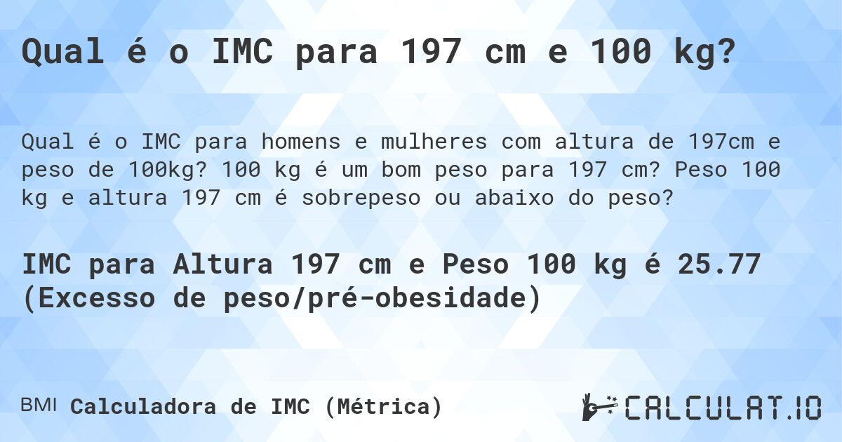 Qual é o IMC para 197 cm e 100 kg?. 100 kg é um bom peso para 197 cm? Peso 100 kg e altura 197 cm é sobrepeso ou abaixo do peso?