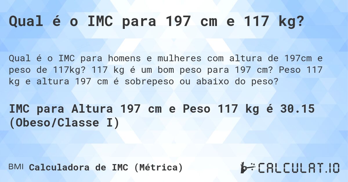 Qual é o IMC para 197 cm e 117 kg?. 117 kg é um bom peso para 197 cm? Peso 117 kg e altura 197 cm é sobrepeso ou abaixo do peso?