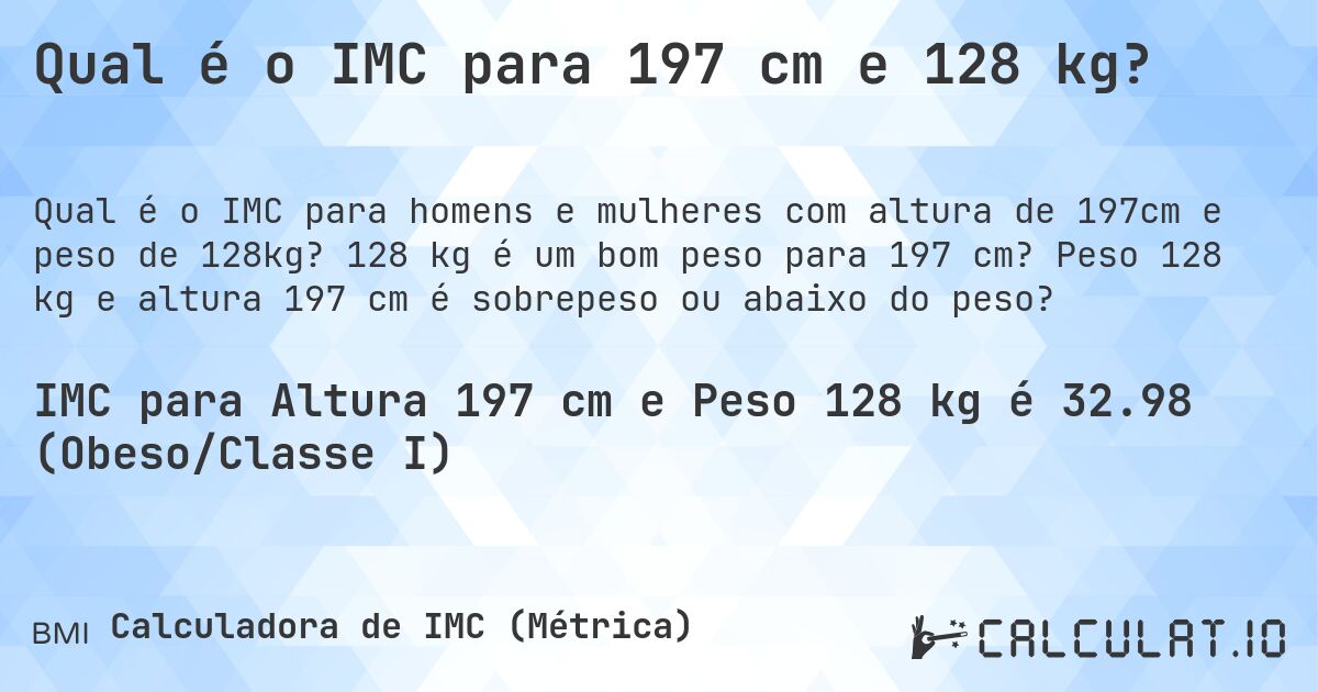 Qual é o IMC para 197 cm e 128 kg?. 128 kg é um bom peso para 197 cm? Peso 128 kg e altura 197 cm é sobrepeso ou abaixo do peso?