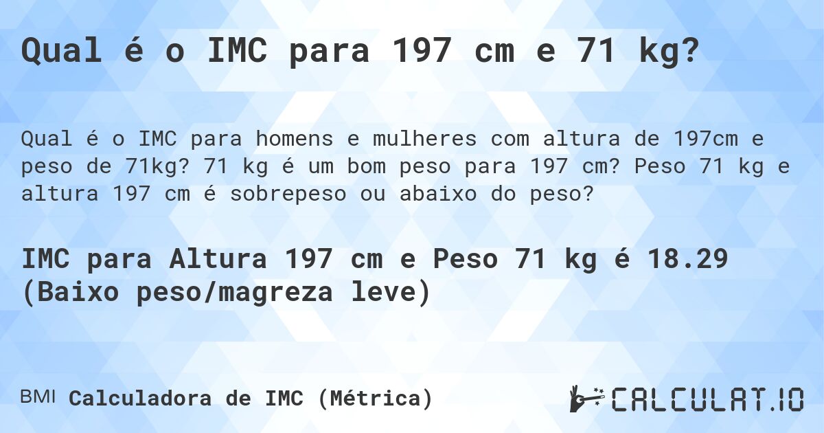 Qual é o IMC para 197 cm e 71 kg?. 71 kg é um bom peso para 197 cm? Peso 71 kg e altura 197 cm é sobrepeso ou abaixo do peso?