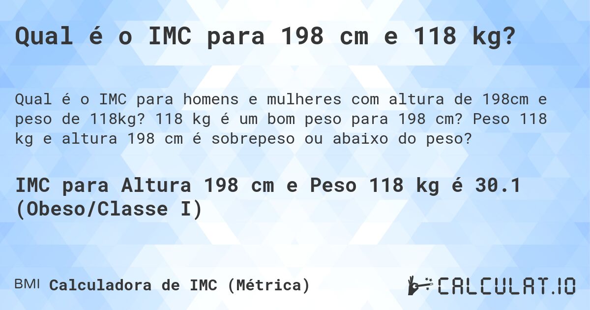Qual é o IMC para 198 cm e 118 kg?. 118 kg é um bom peso para 198 cm? Peso 118 kg e altura 198 cm é sobrepeso ou abaixo do peso?