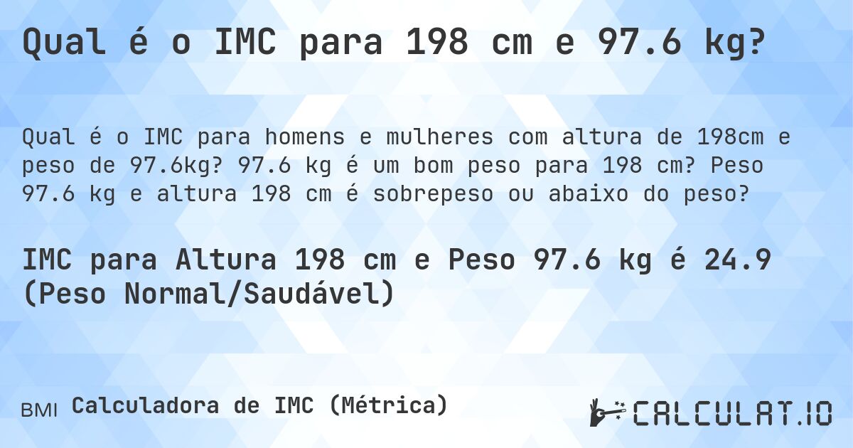 Qual é o IMC para 198 cm e 97.6 kg?. 97.6 kg é um bom peso para 198 cm? Peso 97.6 kg e altura 198 cm é sobrepeso ou abaixo do peso?
