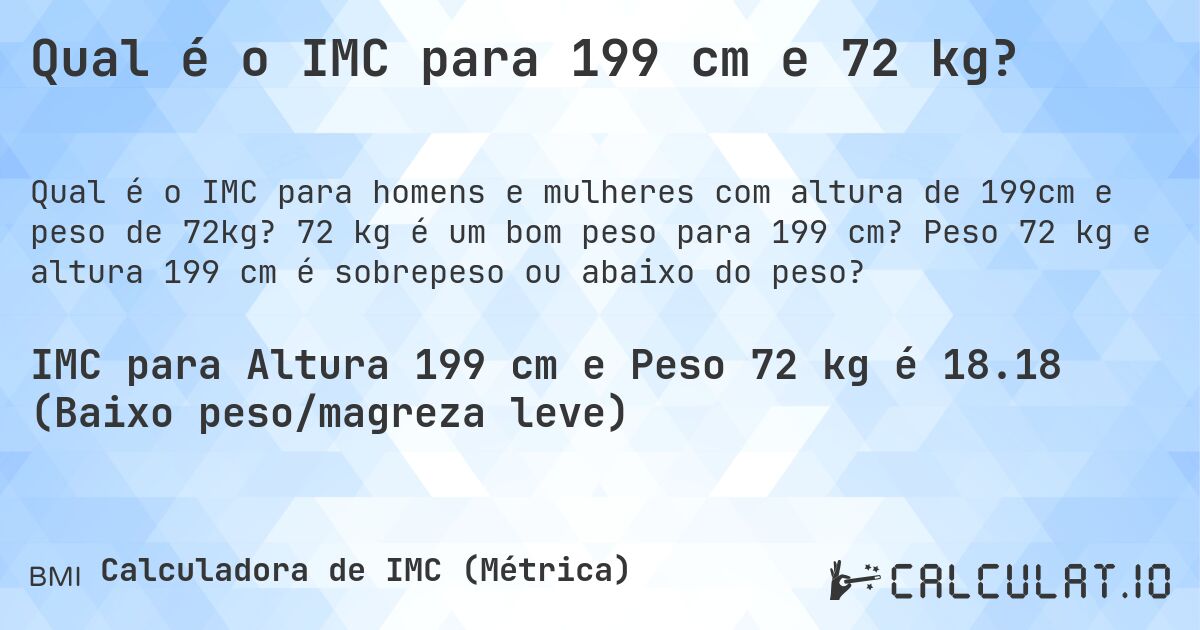 Qual é o IMC para 199 cm e 72 kg?. 72 kg é um bom peso para 199 cm? Peso 72 kg e altura 199 cm é sobrepeso ou abaixo do peso?