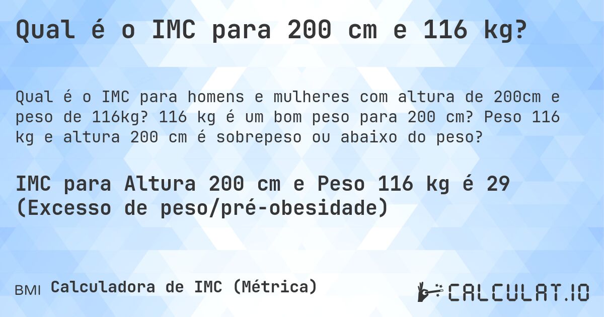 Qual é o IMC para 200 cm e 116 kg?. 116 kg é um bom peso para 200 cm? Peso 116 kg e altura 200 cm é sobrepeso ou abaixo do peso?