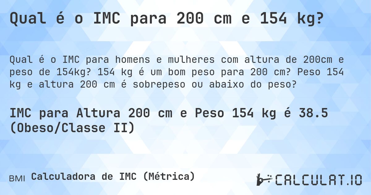 Qual é o IMC para 200 cm e 154 kg?. 154 kg é um bom peso para 200 cm? Peso 154 kg e altura 200 cm é sobrepeso ou abaixo do peso?