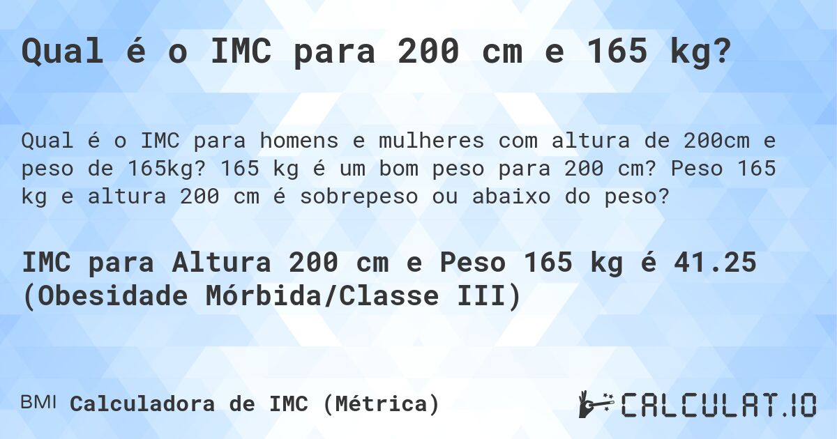 Qual é o IMC para 200 cm e 165 kg?. 165 kg é um bom peso para 200 cm? Peso 165 kg e altura 200 cm é sobrepeso ou abaixo do peso?