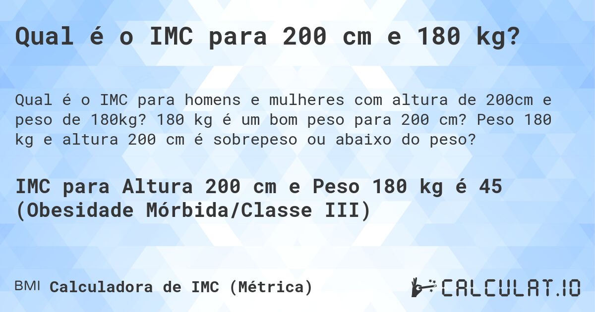 Qual é o IMC para 200 cm e 180 kg?. 180 kg é um bom peso para 200 cm? Peso 180 kg e altura 200 cm é sobrepeso ou abaixo do peso?