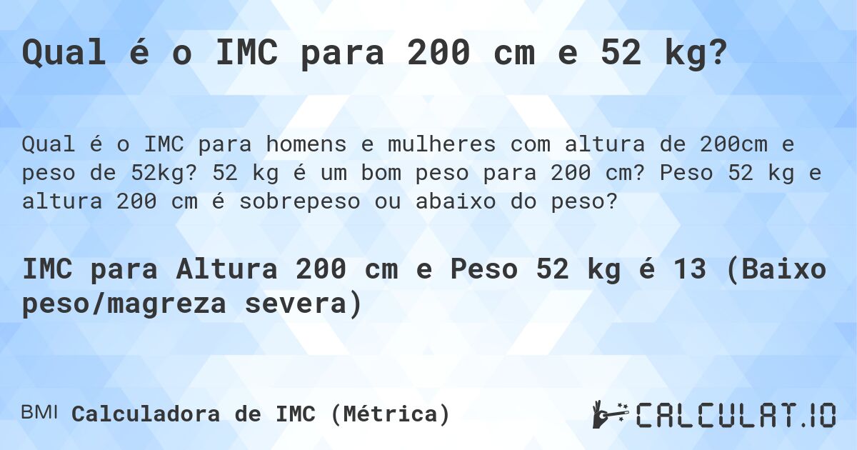 Qual é o IMC para 200 cm e 52 kg?. 52 kg é um bom peso para 200 cm? Peso 52 kg e altura 200 cm é sobrepeso ou abaixo do peso?