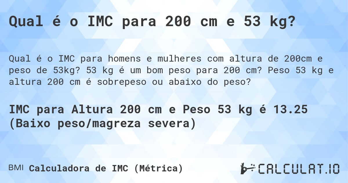 Qual é o IMC para 200 cm e 53 kg?. 53 kg é um bom peso para 200 cm? Peso 53 kg e altura 200 cm é sobrepeso ou abaixo do peso?