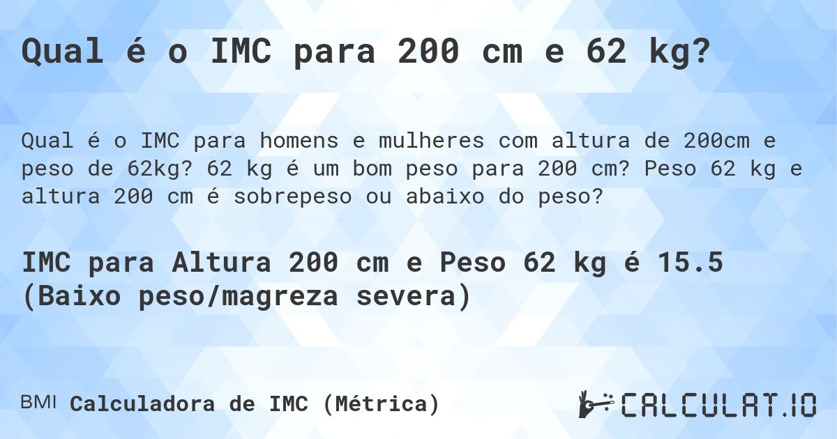 Qual é o IMC para 200 cm e 62 kg?. 62 kg é um bom peso para 200 cm? Peso 62 kg e altura 200 cm é sobrepeso ou abaixo do peso?