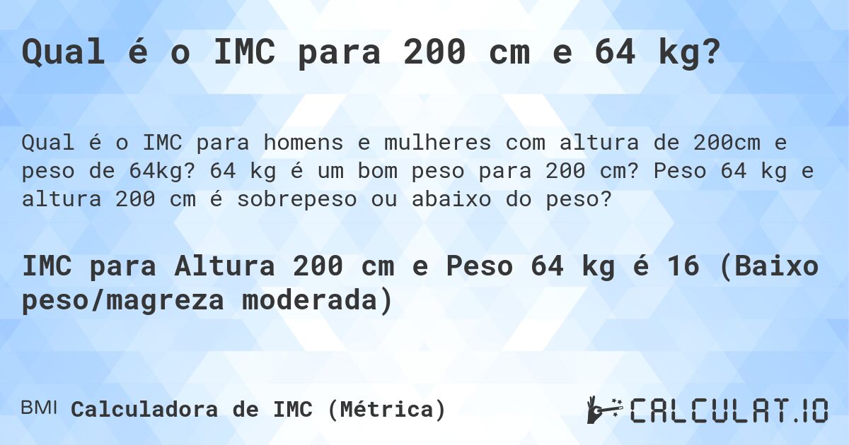 Qual é o IMC para 200 cm e 64 kg?. 64 kg é um bom peso para 200 cm? Peso 64 kg e altura 200 cm é sobrepeso ou abaixo do peso?