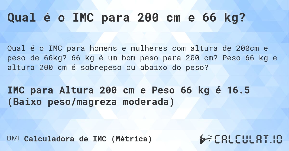 Qual é o IMC para 200 cm e 66 kg?. 66 kg é um bom peso para 200 cm? Peso 66 kg e altura 200 cm é sobrepeso ou abaixo do peso?