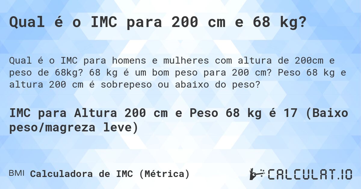 Qual é o IMC para 200 cm e 68 kg?. 68 kg é um bom peso para 200 cm? Peso 68 kg e altura 200 cm é sobrepeso ou abaixo do peso?