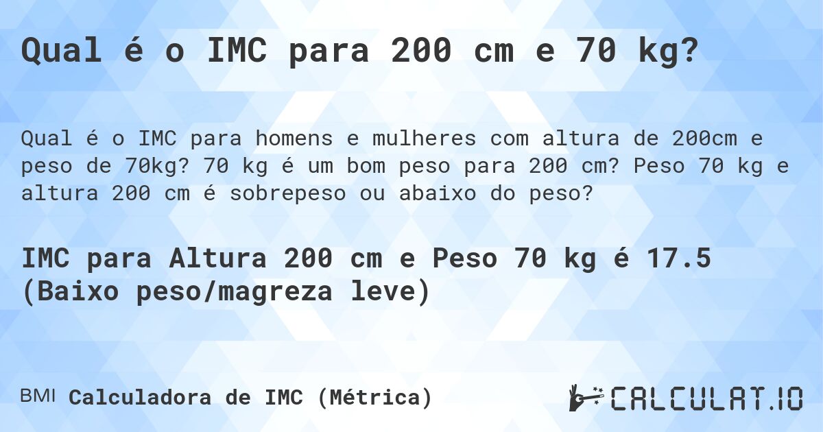 Qual é o IMC para 200 cm e 70 kg?. 70 kg é um bom peso para 200 cm? Peso 70 kg e altura 200 cm é sobrepeso ou abaixo do peso?