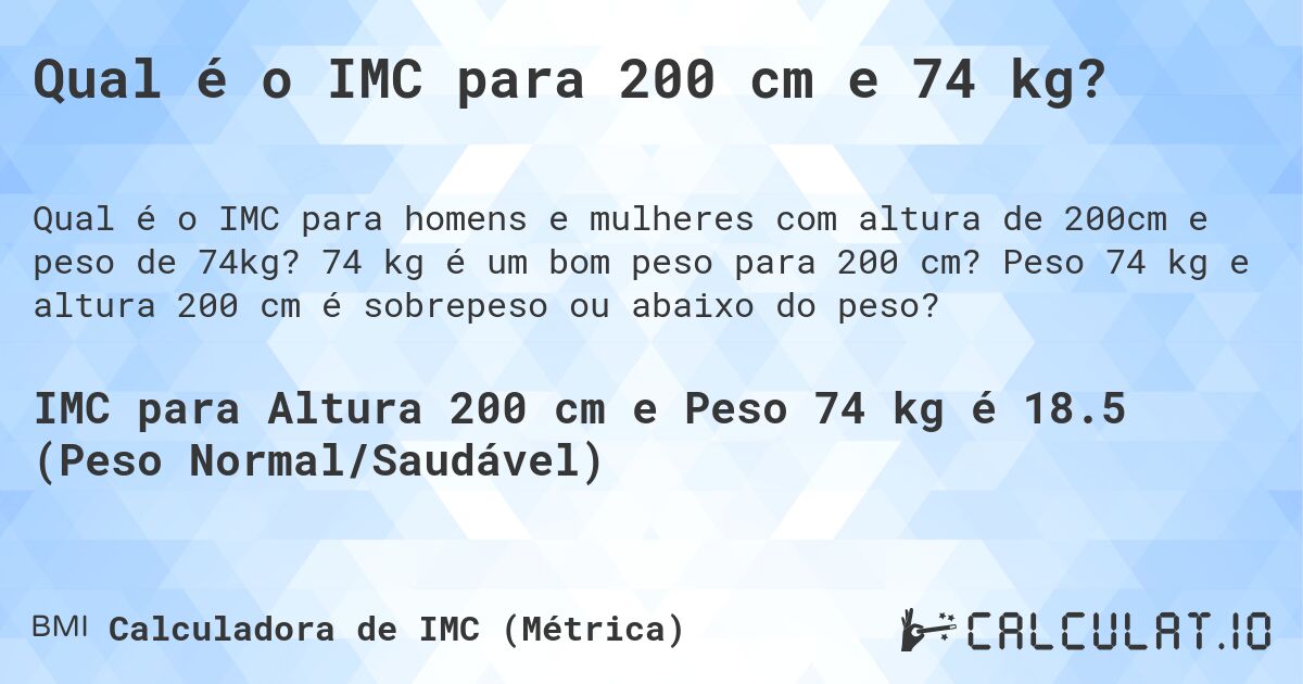 Qual é o IMC para 200 cm e 74 kg?. 74 kg é um bom peso para 200 cm? Peso 74 kg e altura 200 cm é sobrepeso ou abaixo do peso?