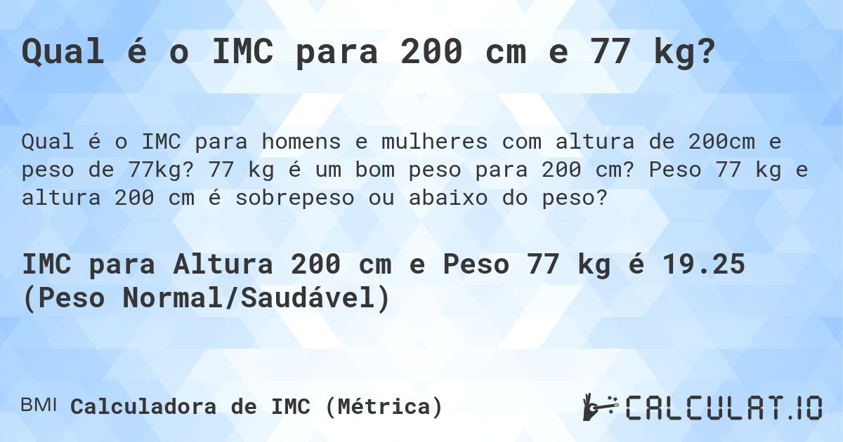 Qual é o IMC para 200 cm e 77 kg?. 77 kg é um bom peso para 200 cm? Peso 77 kg e altura 200 cm é sobrepeso ou abaixo do peso?
