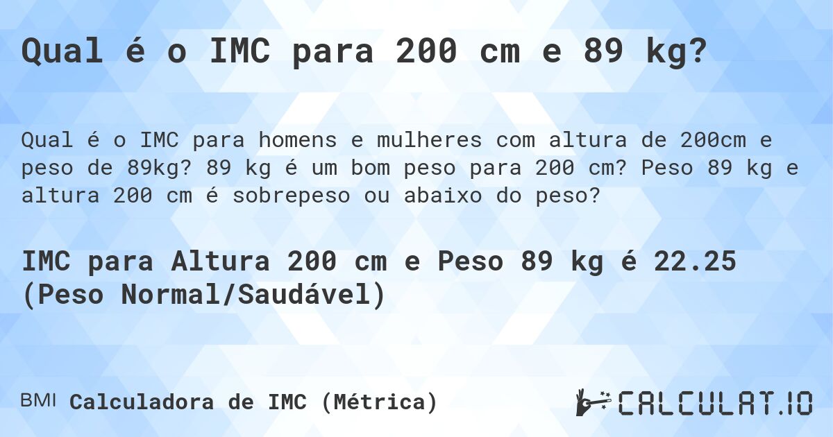 Qual é o IMC para 200 cm e 89 kg?. 89 kg é um bom peso para 200 cm? Peso 89 kg e altura 200 cm é sobrepeso ou abaixo do peso?