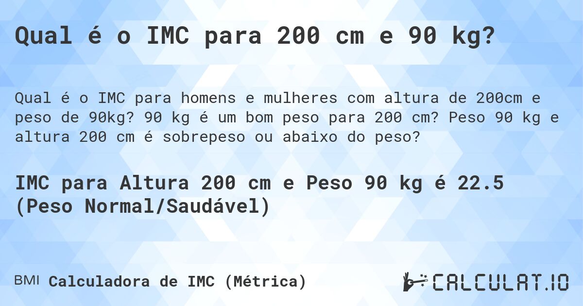 Qual é o IMC para 200 cm e 90 kg?. 90 kg é um bom peso para 200 cm? Peso 90 kg e altura 200 cm é sobrepeso ou abaixo do peso?