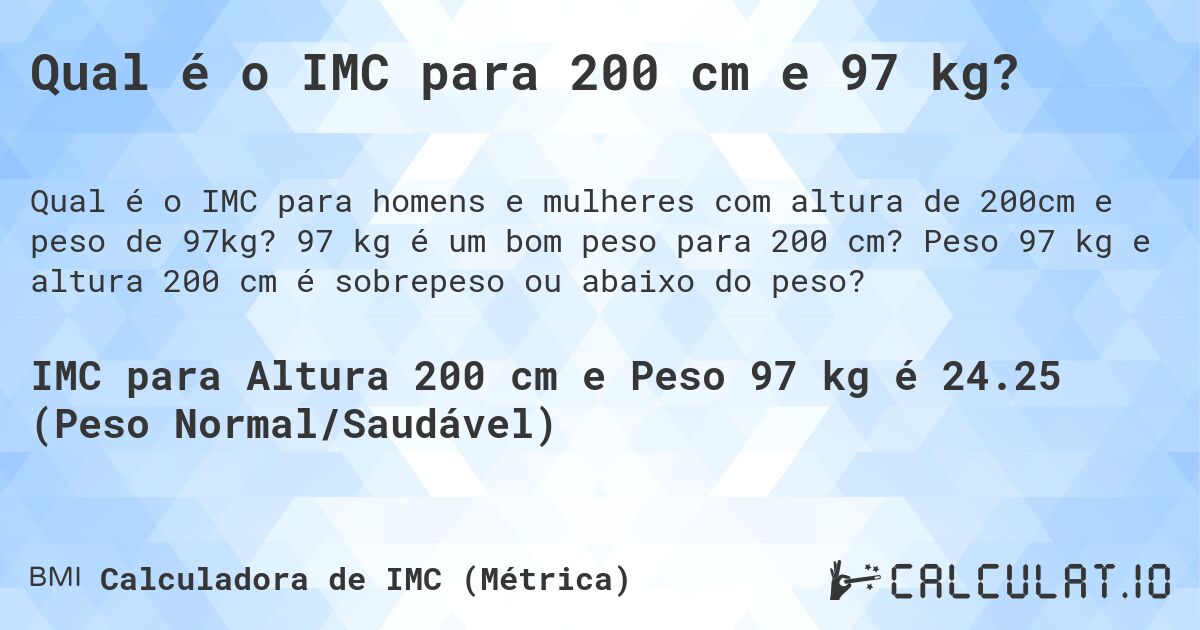 Qual é o IMC para 200 cm e 97 kg?. 97 kg é um bom peso para 200 cm? Peso 97 kg e altura 200 cm é sobrepeso ou abaixo do peso?