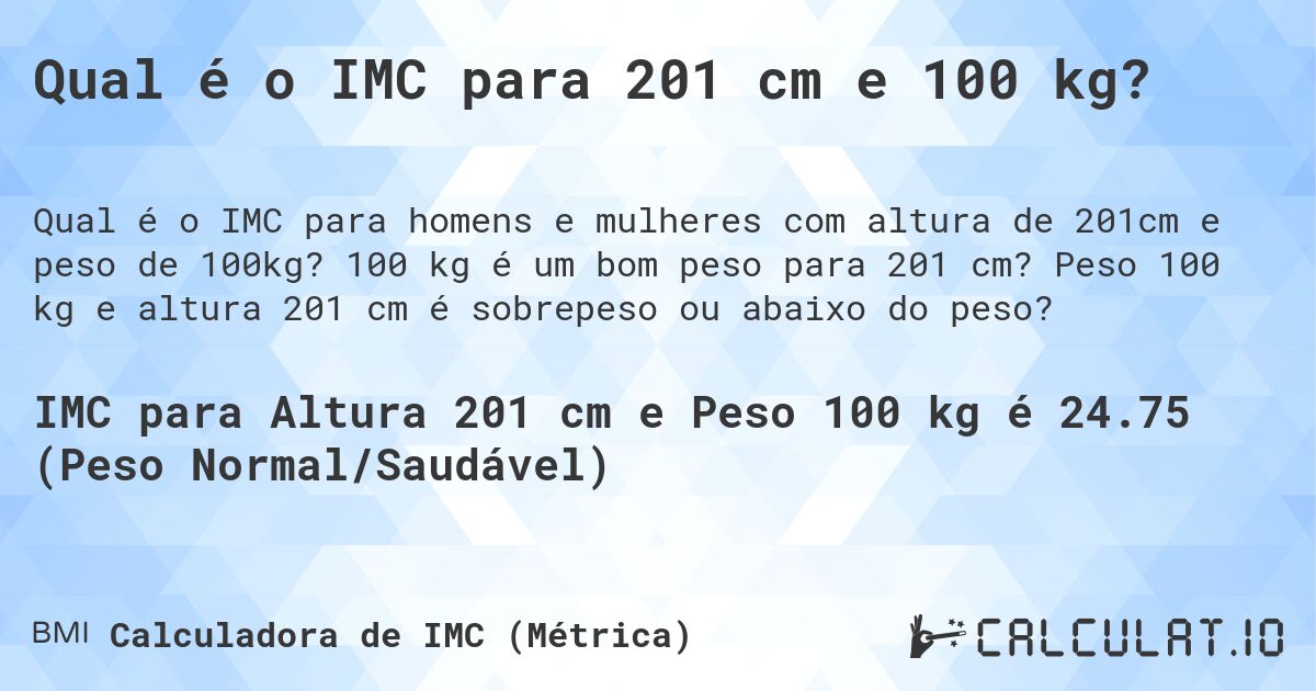 Qual é o IMC para 201 cm e 100 kg?. 100 kg é um bom peso para 201 cm? Peso 100 kg e altura 201 cm é sobrepeso ou abaixo do peso?