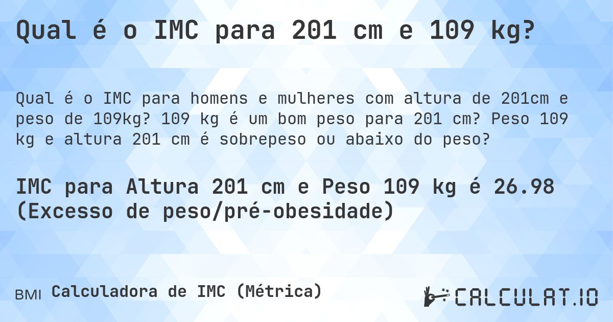 Qual é o IMC para 201 cm e 109 kg?. 109 kg é um bom peso para 201 cm? Peso 109 kg e altura 201 cm é sobrepeso ou abaixo do peso?