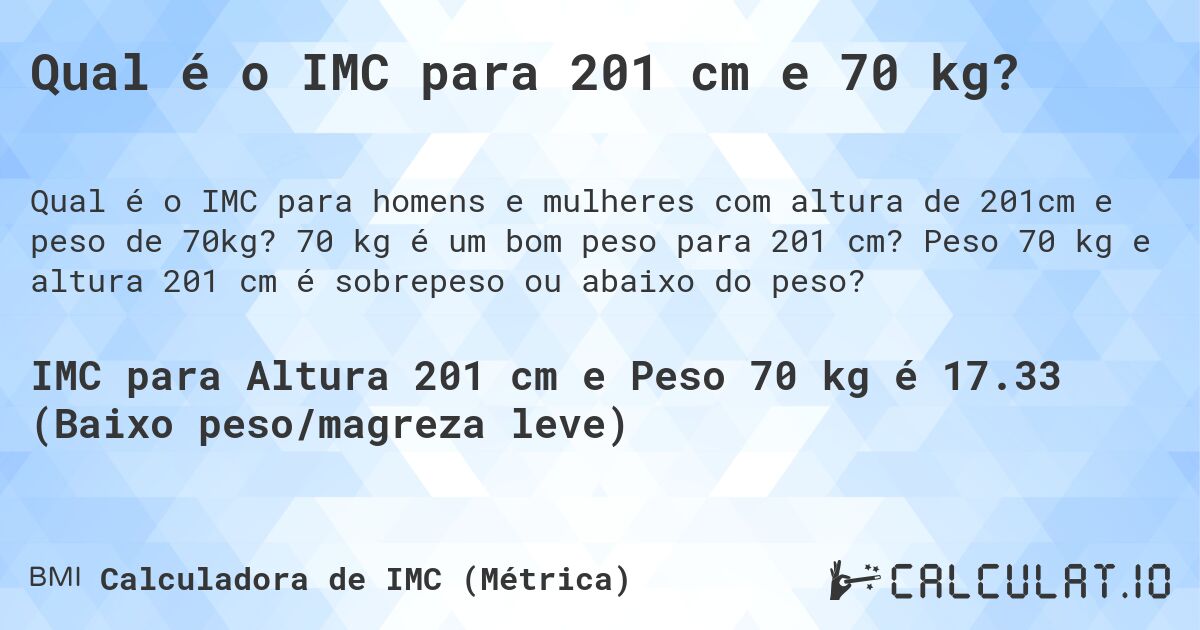 Qual é o IMC para 201 cm e 70 kg?. 70 kg é um bom peso para 201 cm? Peso 70 kg e altura 201 cm é sobrepeso ou abaixo do peso?