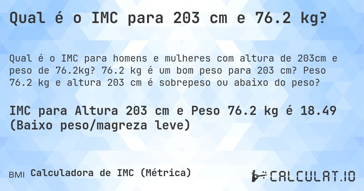 Qual é o IMC para 203 cm e 76.2 kg?. 76.2 kg é um bom peso para 203 cm? Peso 76.2 kg e altura 203 cm é sobrepeso ou abaixo do peso?