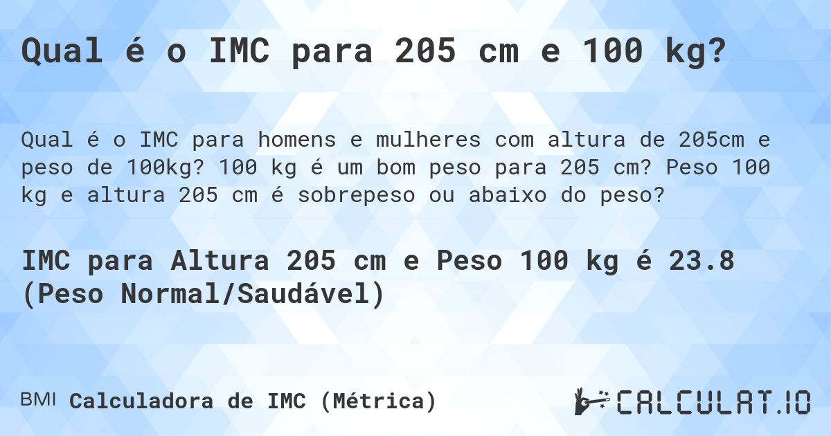 Qual é o IMC para 205 cm e 100 kg?. 100 kg é um bom peso para 205 cm? Peso 100 kg e altura 205 cm é sobrepeso ou abaixo do peso?