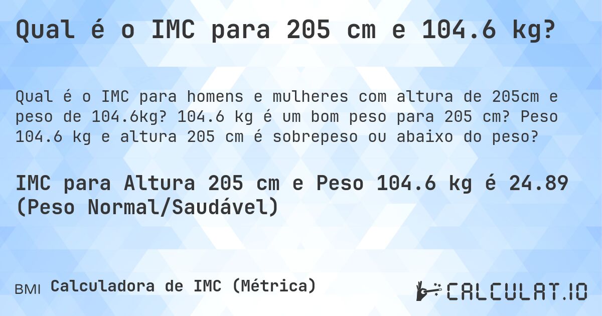 Qual é o IMC para 205 cm e 104.6 kg?. 104.6 kg é um bom peso para 205 cm? Peso 104.6 kg e altura 205 cm é sobrepeso ou abaixo do peso?