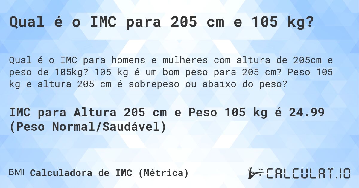 Qual é o IMC para 205 cm e 105 kg?. 105 kg é um bom peso para 205 cm? Peso 105 kg e altura 205 cm é sobrepeso ou abaixo do peso?