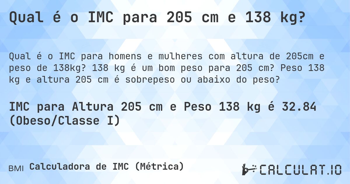 Qual é o IMC para 205 cm e 138 kg?. 138 kg é um bom peso para 205 cm? Peso 138 kg e altura 205 cm é sobrepeso ou abaixo do peso?