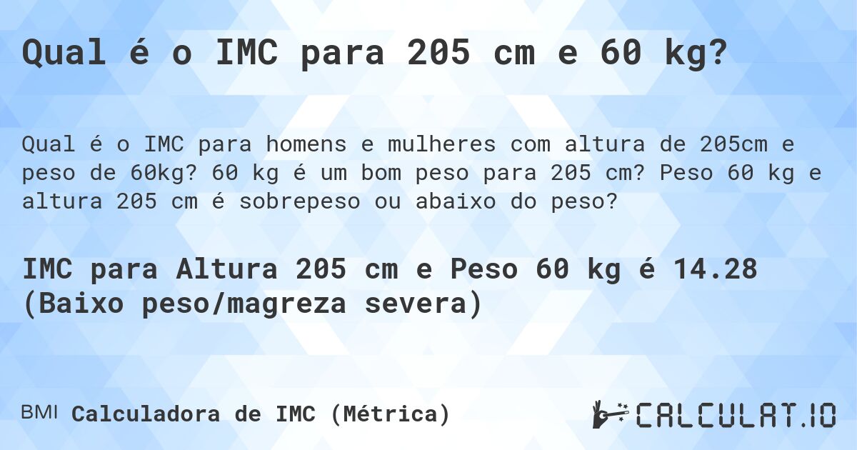 Qual é o IMC para 205 cm e 60 kg?. 60 kg é um bom peso para 205 cm? Peso 60 kg e altura 205 cm é sobrepeso ou abaixo do peso?