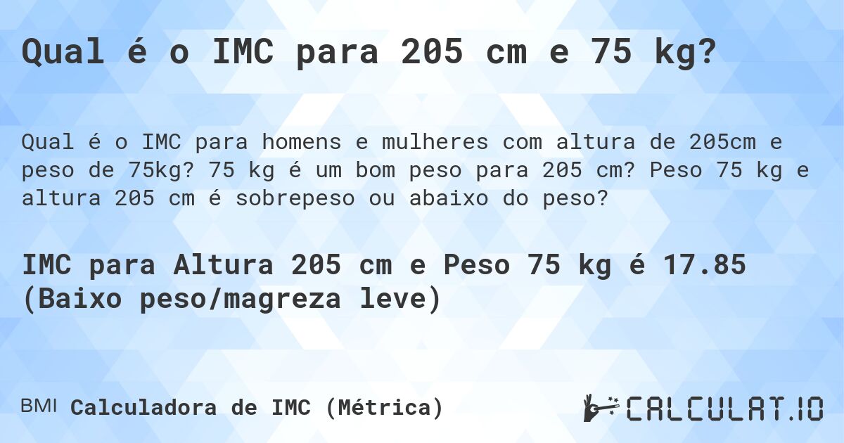 Qual é o IMC para 205 cm e 75 kg?. 75 kg é um bom peso para 205 cm? Peso 75 kg e altura 205 cm é sobrepeso ou abaixo do peso?