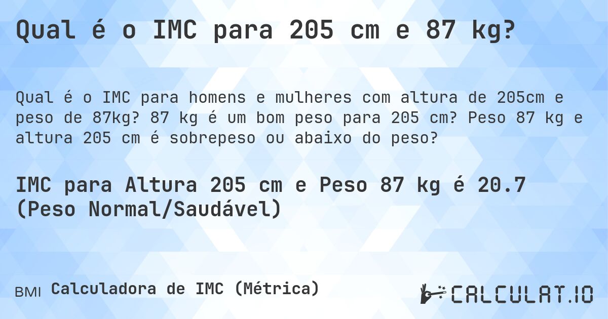 Qual é o IMC para 205 cm e 87 kg?. 87 kg é um bom peso para 205 cm? Peso 87 kg e altura 205 cm é sobrepeso ou abaixo do peso?