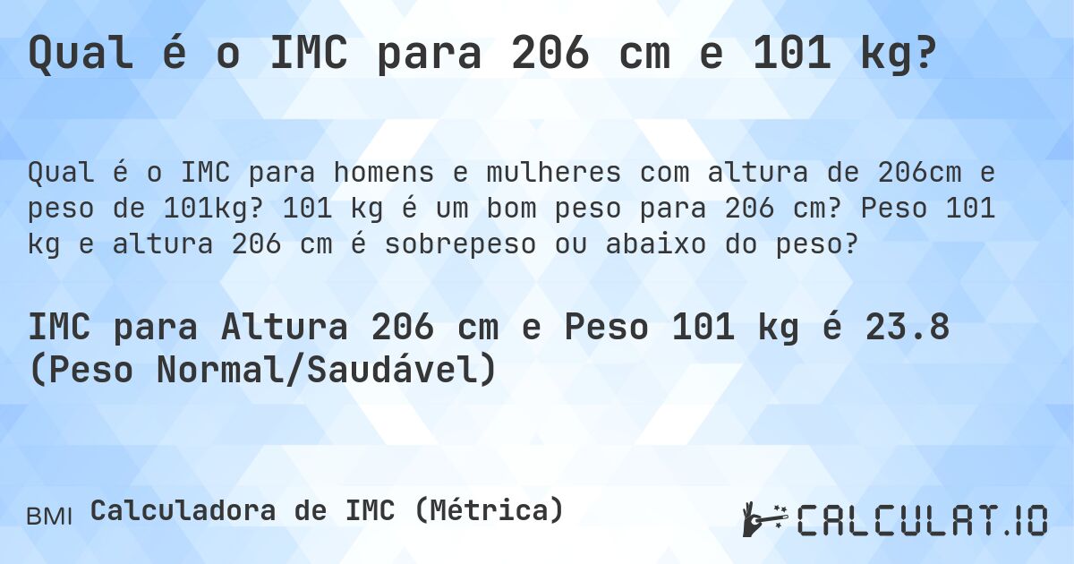 Qual é o IMC para 206 cm e 101 kg?. 101 kg é um bom peso para 206 cm? Peso 101 kg e altura 206 cm é sobrepeso ou abaixo do peso?