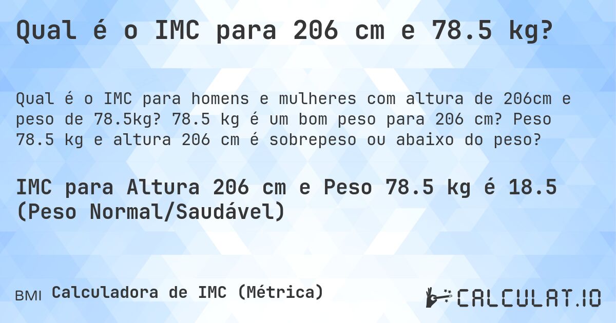 Qual é o IMC para 206 cm e 78.5 kg?. 78.5 kg é um bom peso para 206 cm? Peso 78.5 kg e altura 206 cm é sobrepeso ou abaixo do peso?