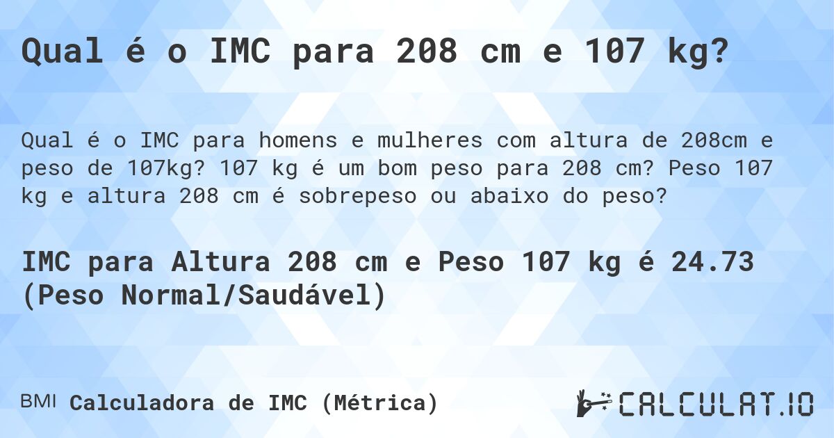Qual é o IMC para 208 cm e 107 kg?. 107 kg é um bom peso para 208 cm? Peso 107 kg e altura 208 cm é sobrepeso ou abaixo do peso?