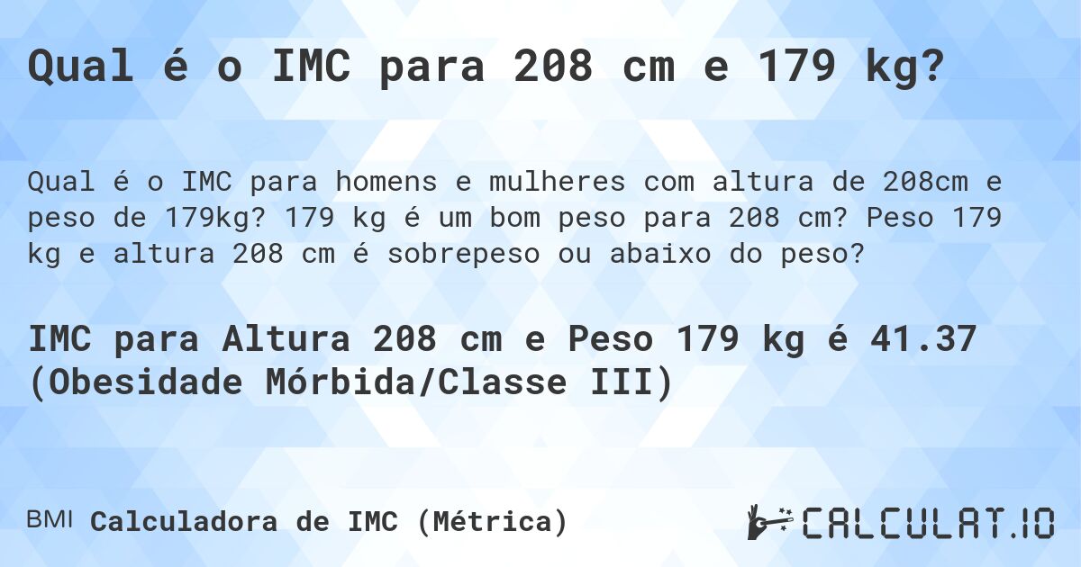 Qual é o IMC para 208 cm e 179 kg?. 179 kg é um bom peso para 208 cm? Peso 179 kg e altura 208 cm é sobrepeso ou abaixo do peso?