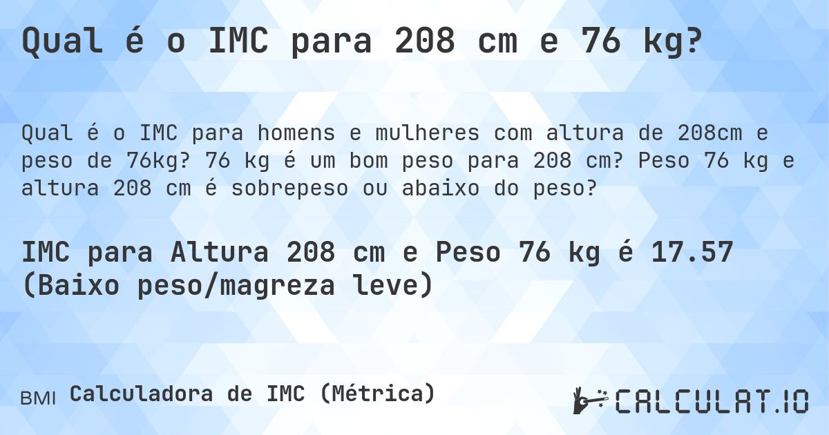 Qual é o IMC para 208 cm e 76 kg?. 76 kg é um bom peso para 208 cm? Peso 76 kg e altura 208 cm é sobrepeso ou abaixo do peso?