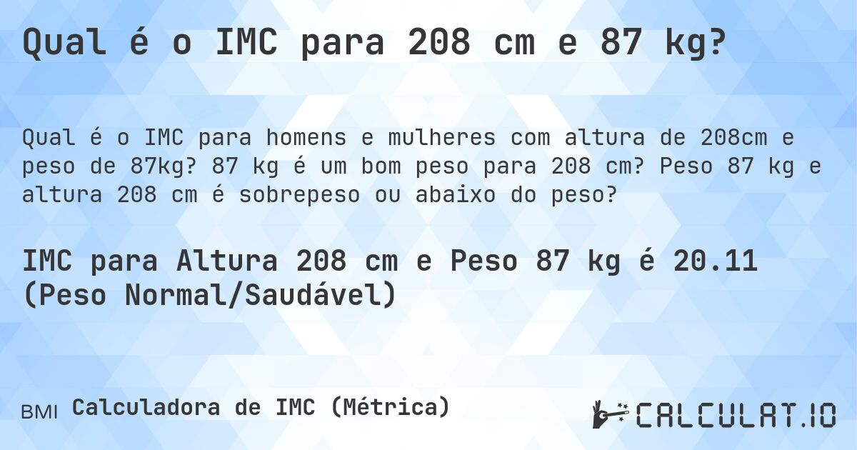 Qual é o IMC para 208 cm e 87 kg?. 87 kg é um bom peso para 208 cm? Peso 87 kg e altura 208 cm é sobrepeso ou abaixo do peso?