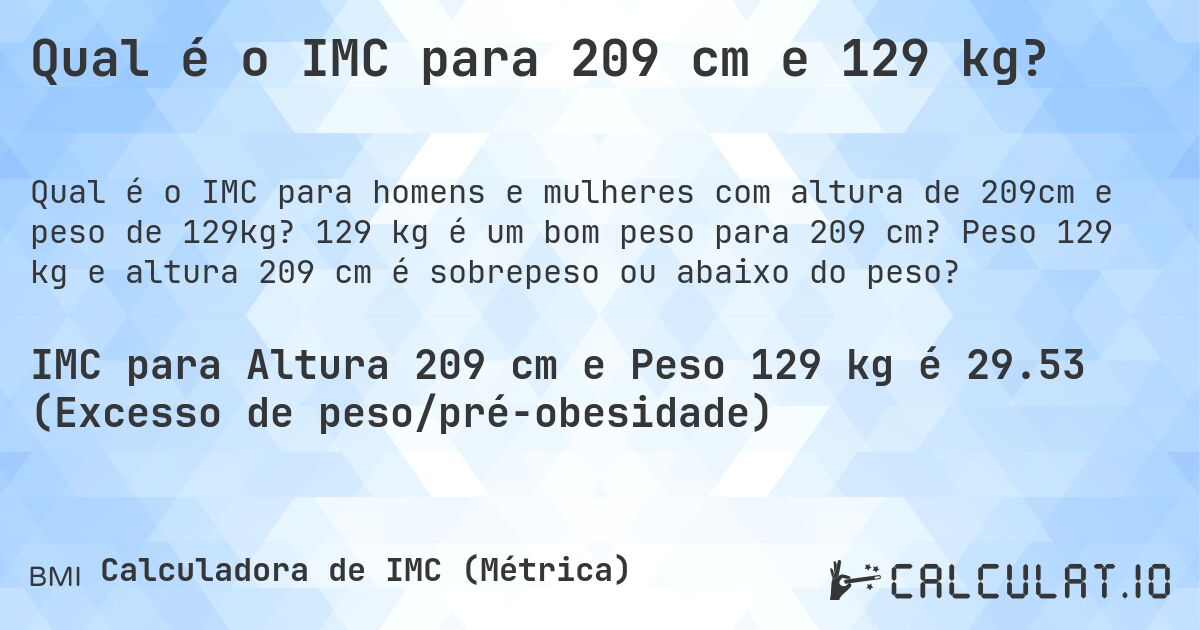 Qual é o IMC para 209 cm e 129 kg?. 129 kg é um bom peso para 209 cm? Peso 129 kg e altura 209 cm é sobrepeso ou abaixo do peso?