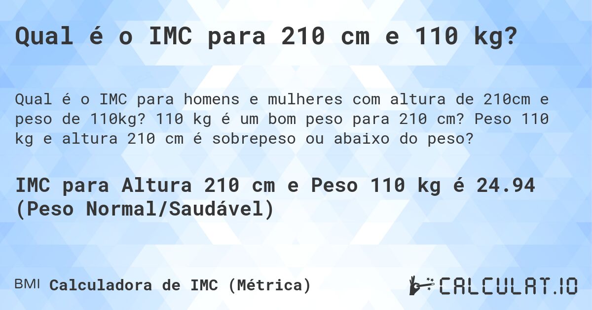 Qual é o IMC para 210 cm e 110 kg?. 110 kg é um bom peso para 210 cm? Peso 110 kg e altura 210 cm é sobrepeso ou abaixo do peso?