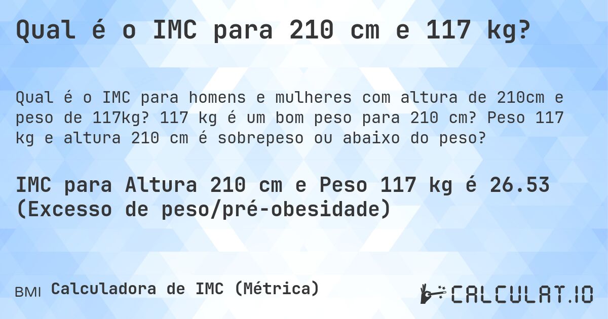 Qual é o IMC para 210 cm e 117 kg?. 117 kg é um bom peso para 210 cm? Peso 117 kg e altura 210 cm é sobrepeso ou abaixo do peso?