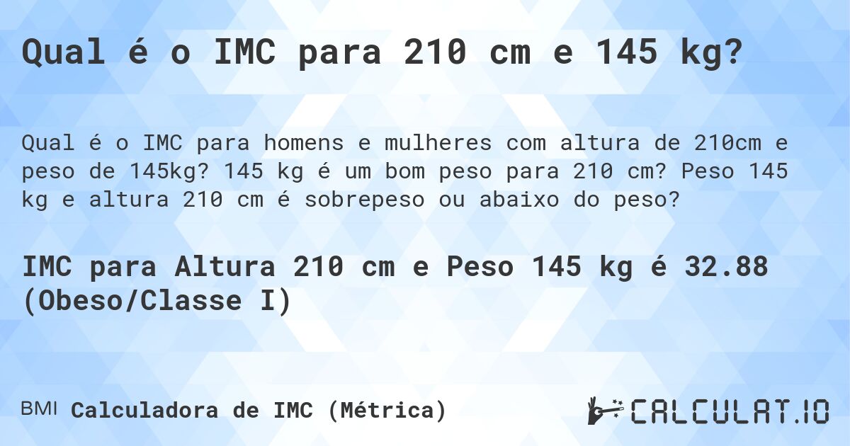 Qual é o IMC para 210 cm e 145 kg?. 145 kg é um bom peso para 210 cm? Peso 145 kg e altura 210 cm é sobrepeso ou abaixo do peso?